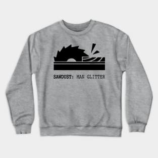 Sawdust: Man Glitter Wood Saw Crewneck Sweatshirt